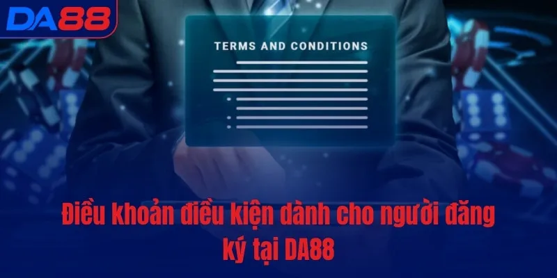 Điều khoản điều kiện dành cho người đăng ký tại DA88
