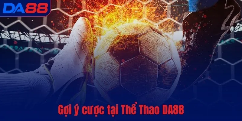 Gợi ý cược tại Thể Thao DA88