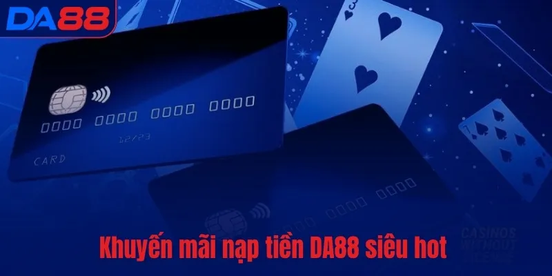 Khuyến mãi nạp tiền DA88 siêu hot 